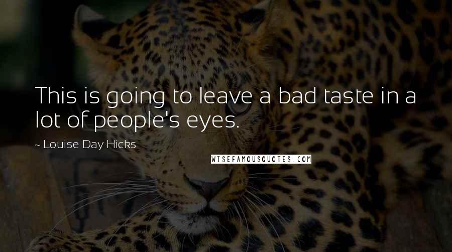 Louise Day Hicks Quotes: This is going to leave a bad taste in a lot of people's eyes.