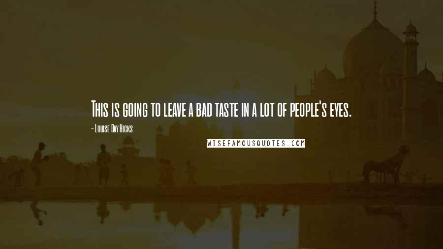 Louise Day Hicks Quotes: This is going to leave a bad taste in a lot of people's eyes.