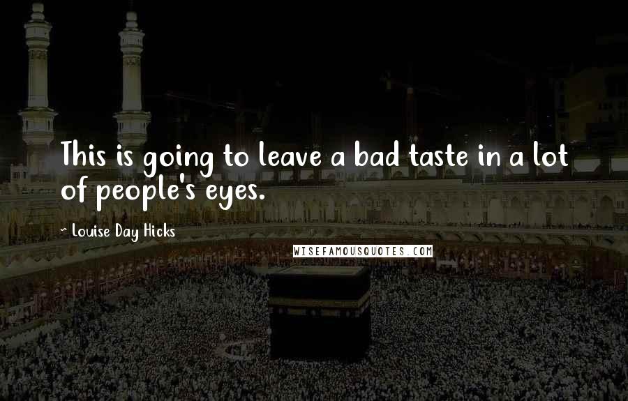 Louise Day Hicks Quotes: This is going to leave a bad taste in a lot of people's eyes.