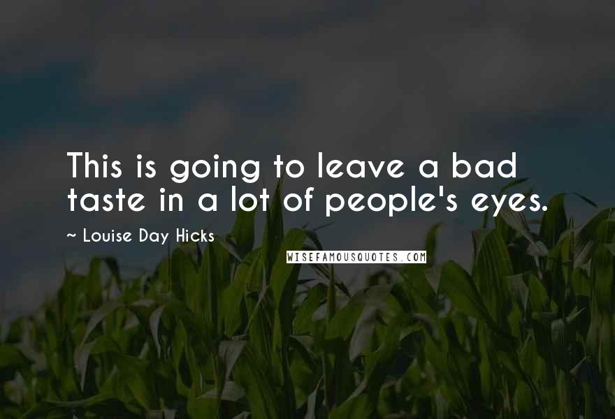 Louise Day Hicks Quotes: This is going to leave a bad taste in a lot of people's eyes.