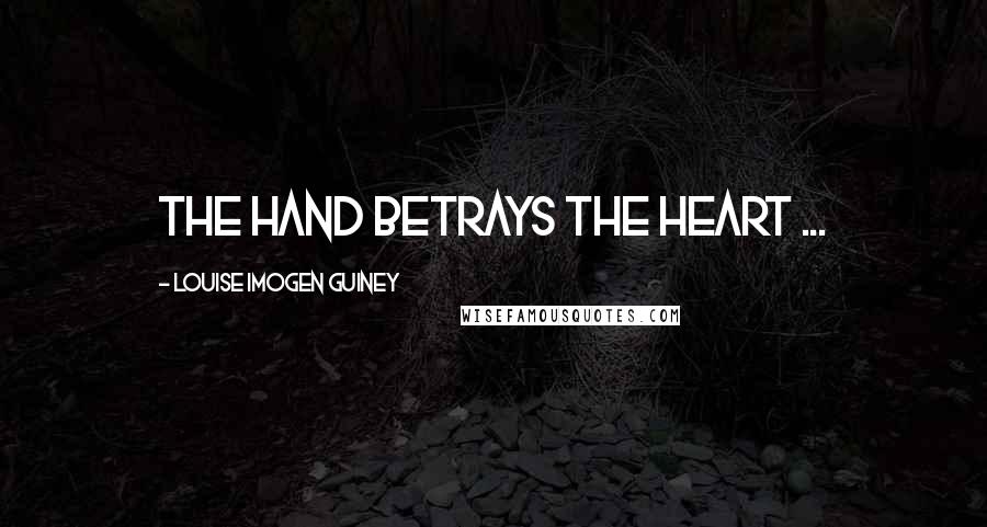 Louise Imogen Guiney Quotes: The hand betrays the heart ...