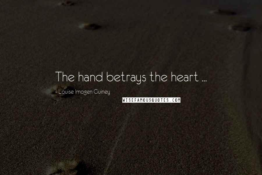 Louise Imogen Guiney Quotes: The hand betrays the heart ...