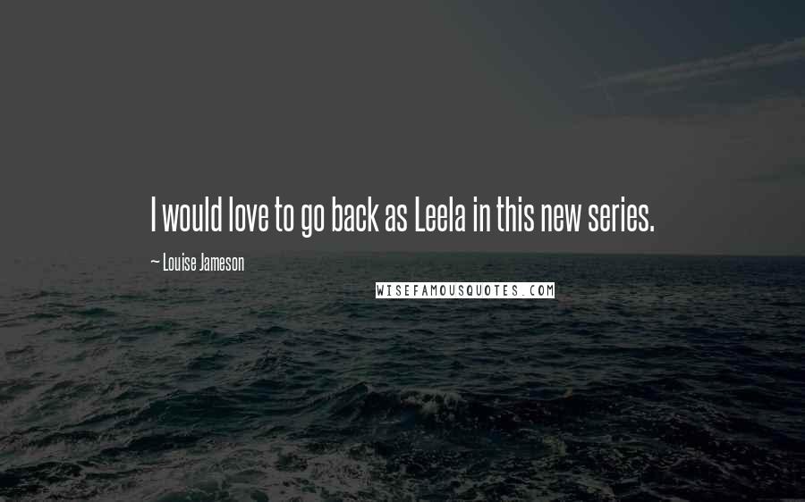 Louise Jameson Quotes: I would love to go back as Leela in this new series.