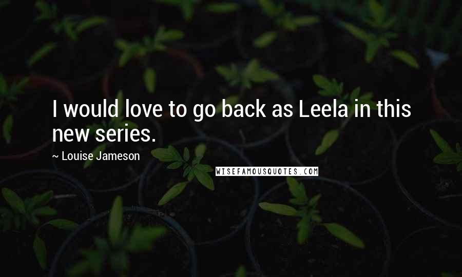 Louise Jameson Quotes: I would love to go back as Leela in this new series.