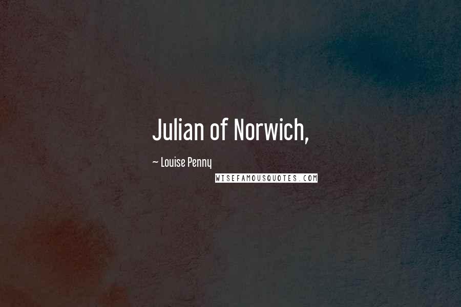 Louise Penny Quotes: Julian of Norwich,