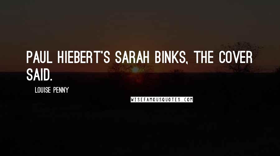 Louise Penny Quotes: Paul Hiebert's Sarah Binks, the cover said.