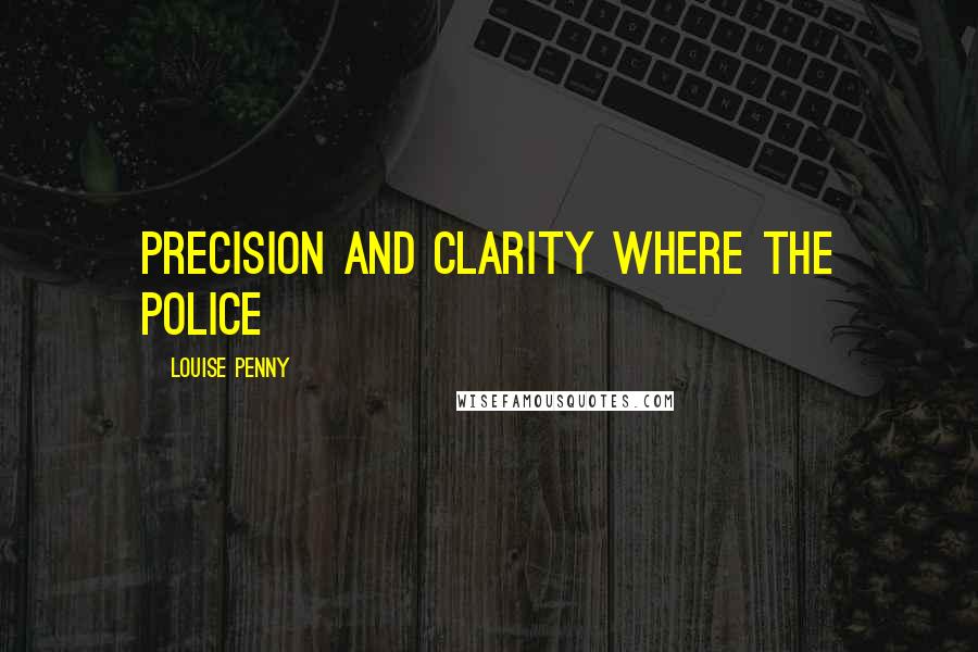 Louise Penny Quotes: Precision and clarity where the police