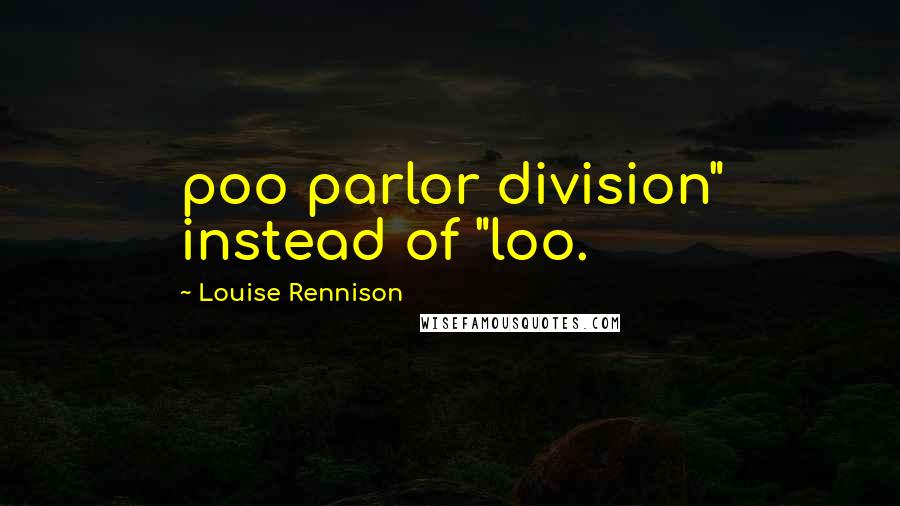 Louise Rennison Quotes: poo parlor division" instead of "loo.