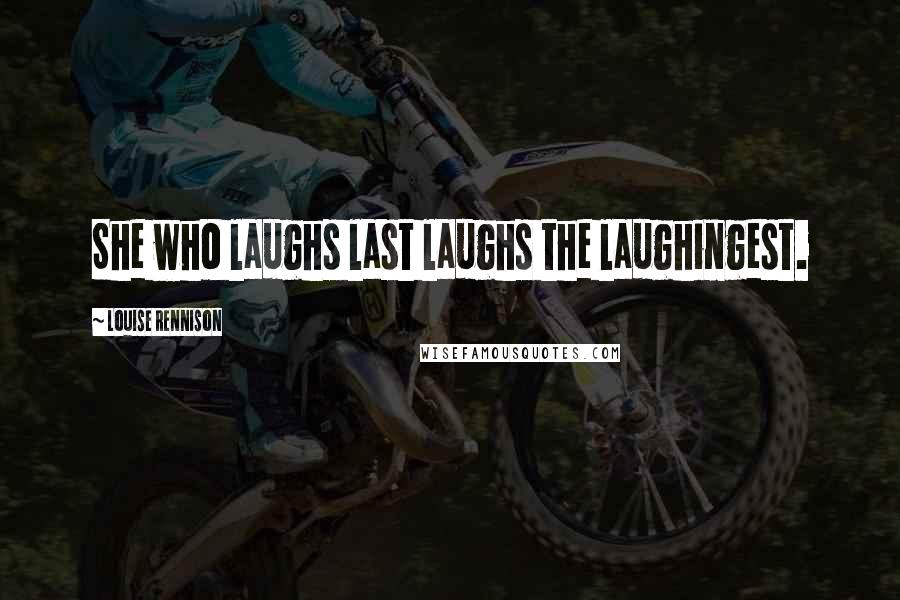 Louise Rennison Quotes: She who laughs last laughs the laughingest.