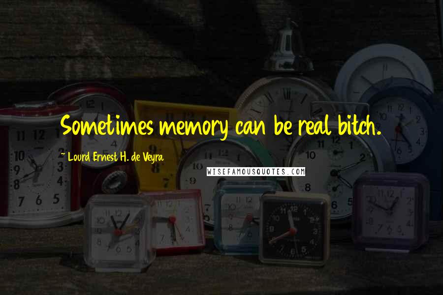 Lourd Ernest H. De Veyra Quotes: Sometimes memory can be real bitch.