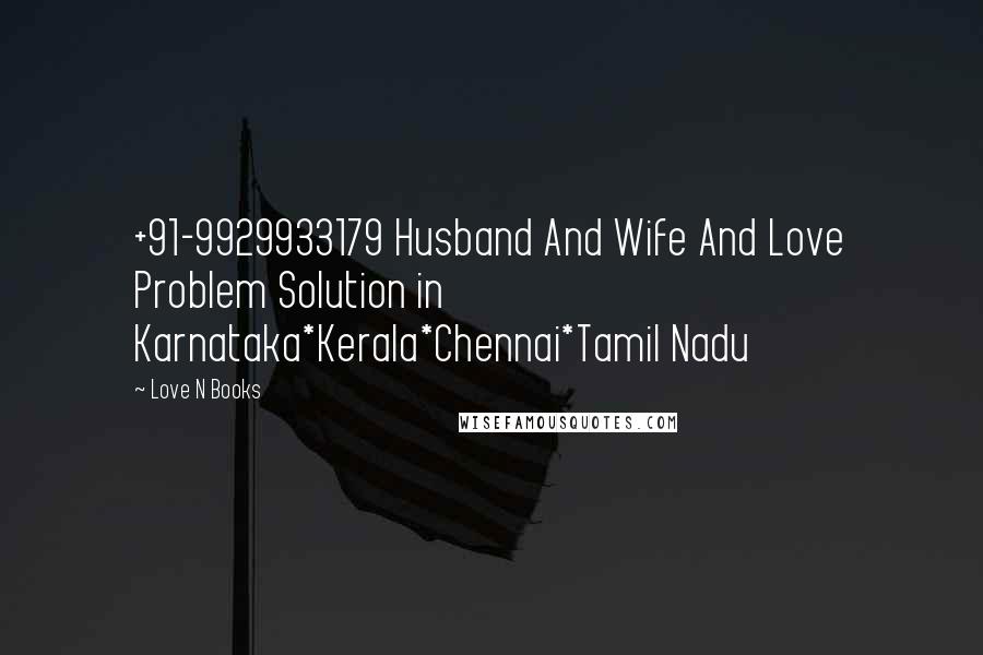 Love N Books Quotes: +91-9929933179 Husband And Wife And Love Problem Solution in Karnataka*Kerala*Chennai*Tamil Nadu