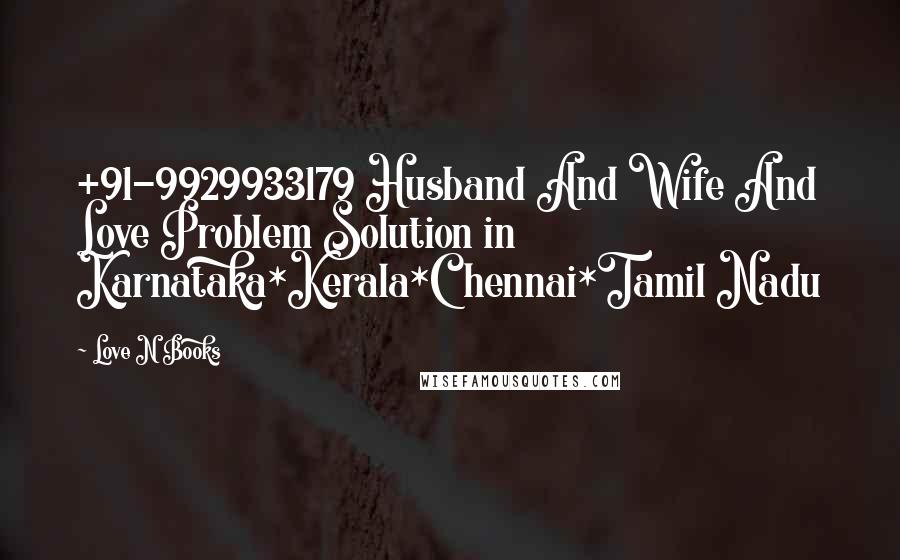 Love N Books Quotes: +91-9929933179 Husband And Wife And Love Problem Solution in Karnataka*Kerala*Chennai*Tamil Nadu