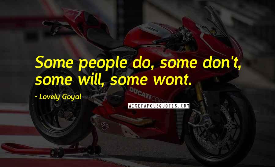 Lovely Goyal Quotes: Some people do, some don't, some will, some wont.