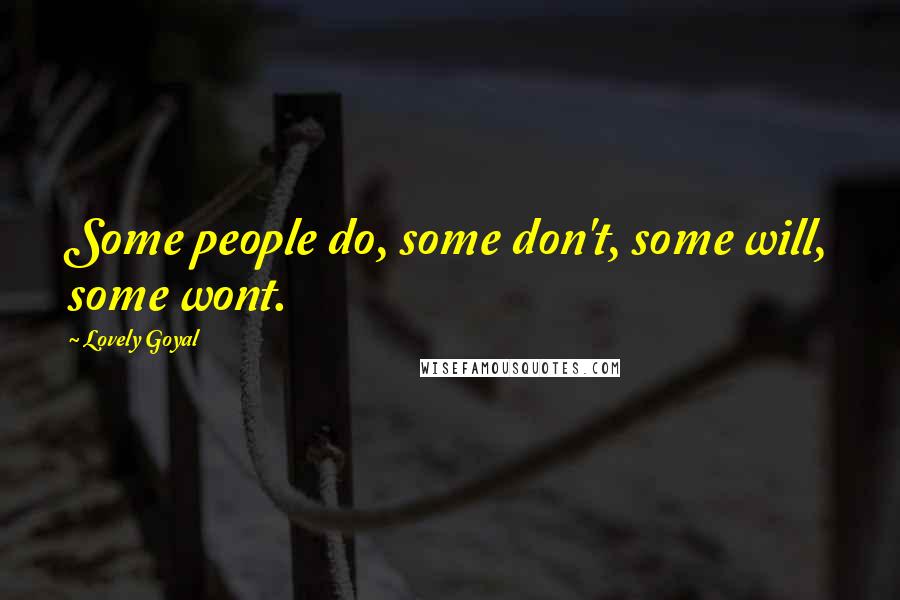 Lovely Goyal Quotes: Some people do, some don't, some will, some wont.