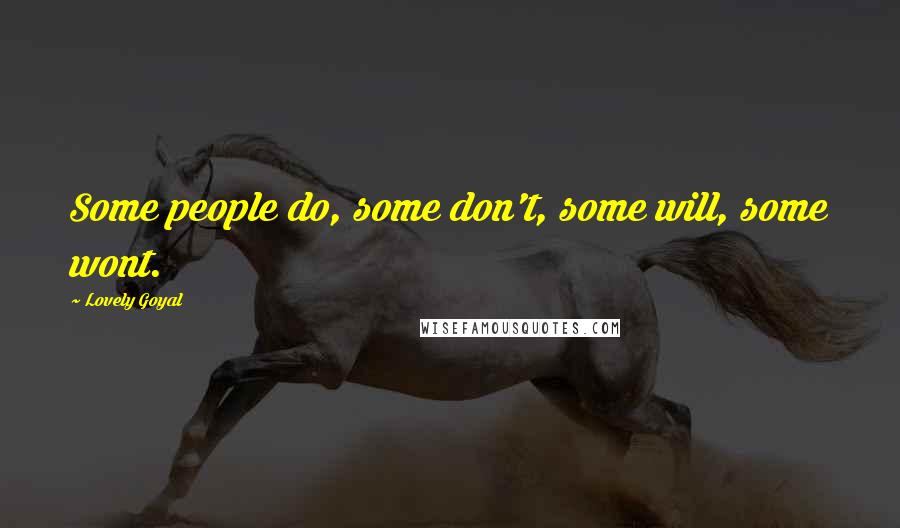 Lovely Goyal Quotes: Some people do, some don't, some will, some wont.