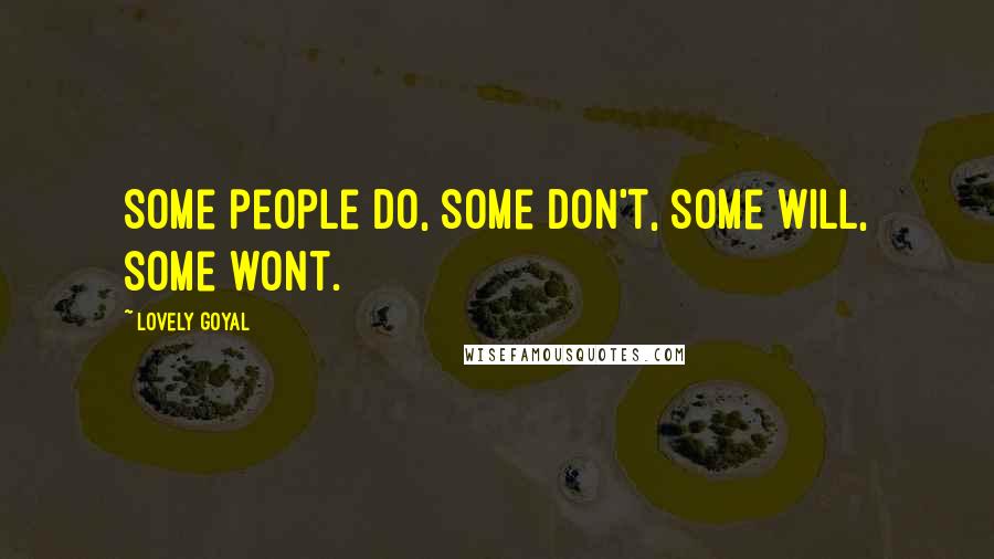 Lovely Goyal Quotes: Some people do, some don't, some will, some wont.