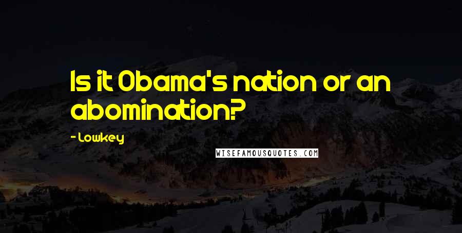 Lowkey Quotes: Is it Obama's nation or an abomination?