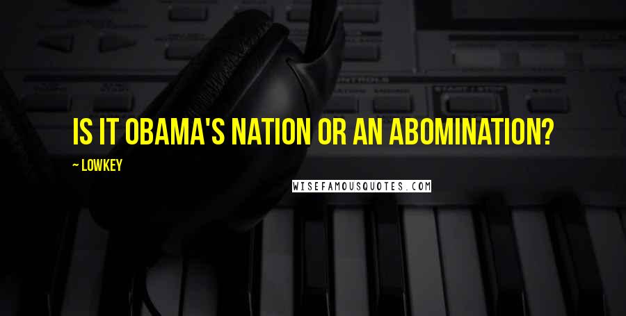 Lowkey Quotes: Is it Obama's nation or an abomination?