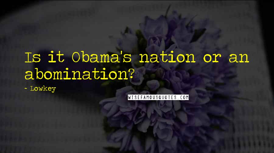Lowkey Quotes: Is it Obama's nation or an abomination?