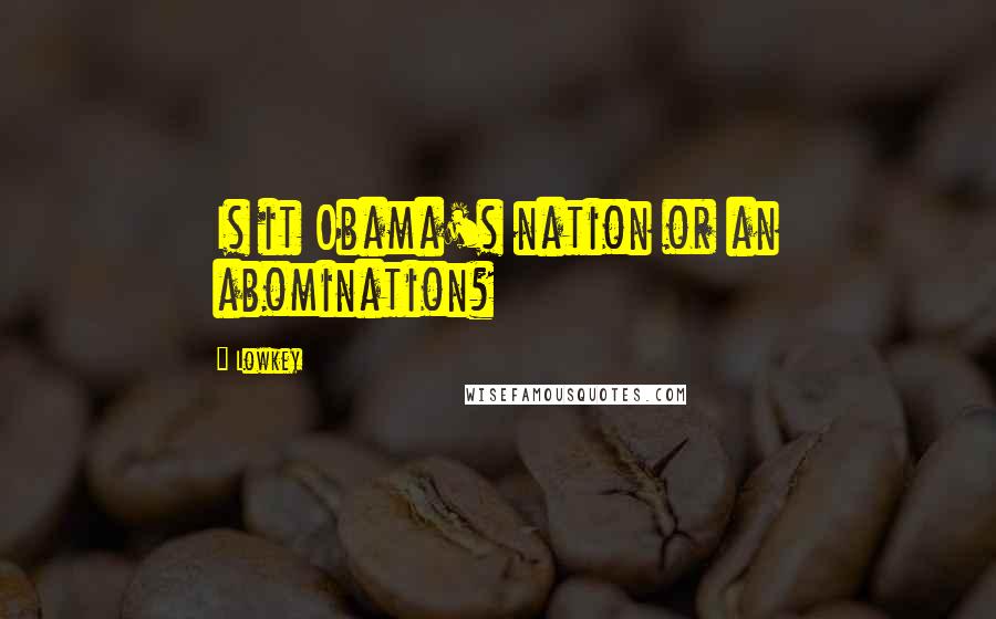 Lowkey Quotes: Is it Obama's nation or an abomination?