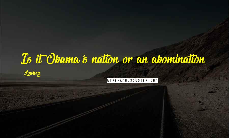 Lowkey Quotes: Is it Obama's nation or an abomination?