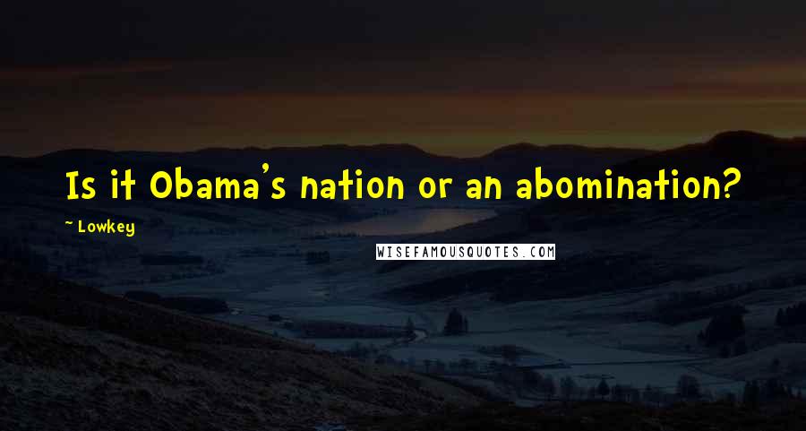Lowkey Quotes: Is it Obama's nation or an abomination?
