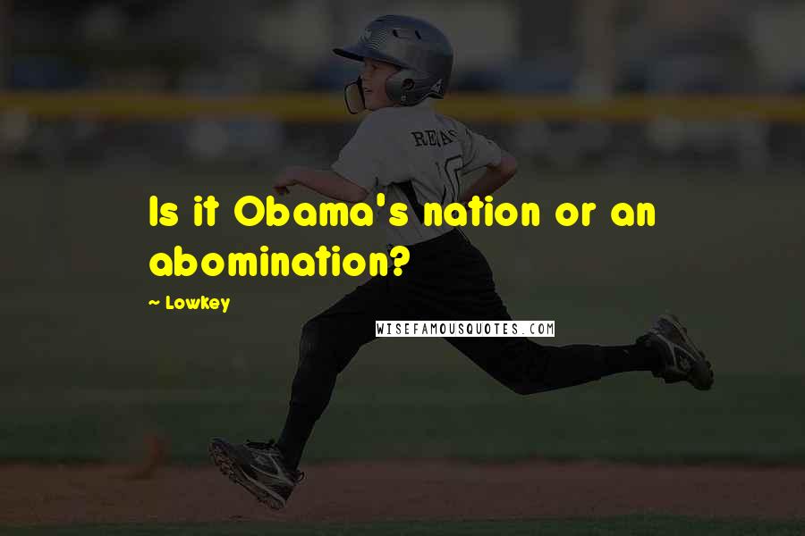 Lowkey Quotes: Is it Obama's nation or an abomination?