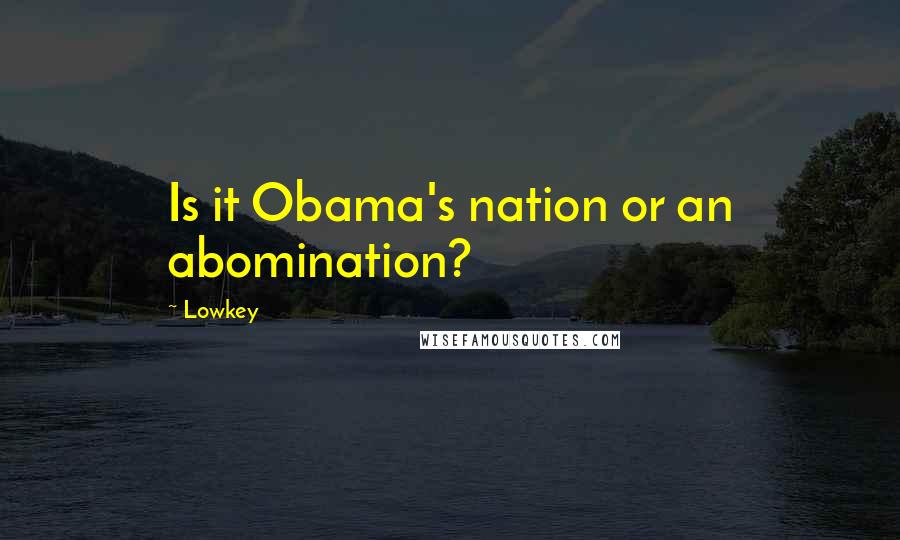 Lowkey Quotes: Is it Obama's nation or an abomination?