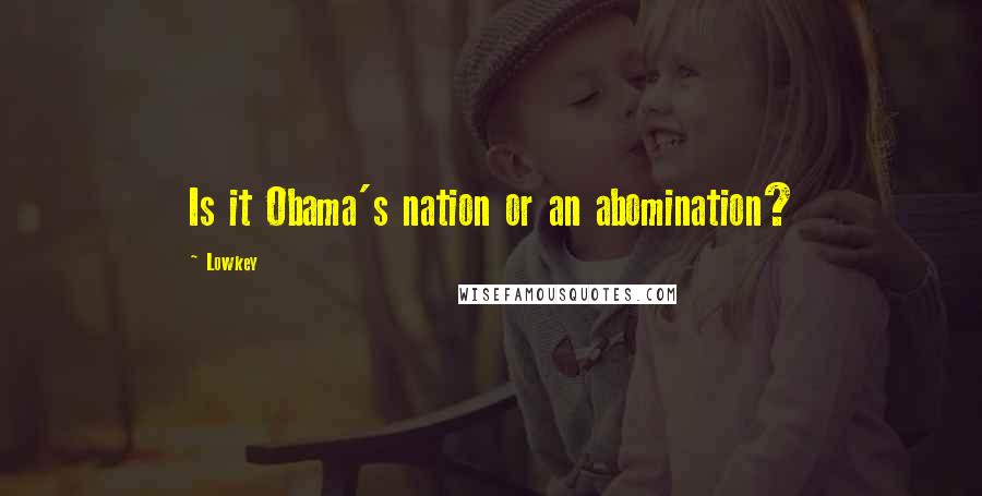 Lowkey Quotes: Is it Obama's nation or an abomination?