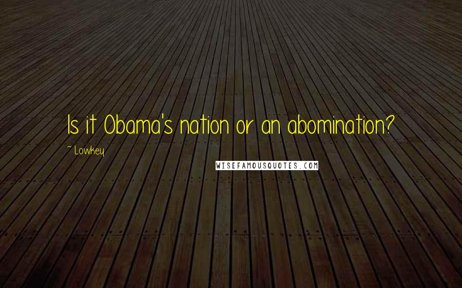 Lowkey Quotes: Is it Obama's nation or an abomination?