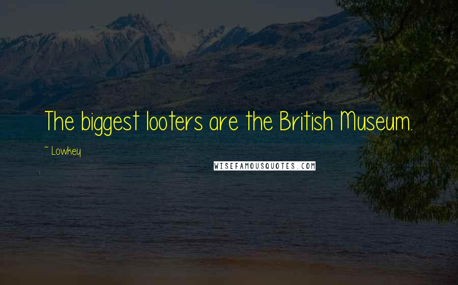 Lowkey Quotes: The biggest looters are the British Museum.