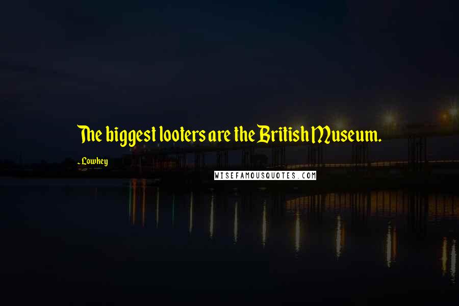 Lowkey Quotes: The biggest looters are the British Museum.
