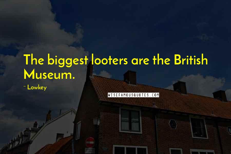Lowkey Quotes: The biggest looters are the British Museum.