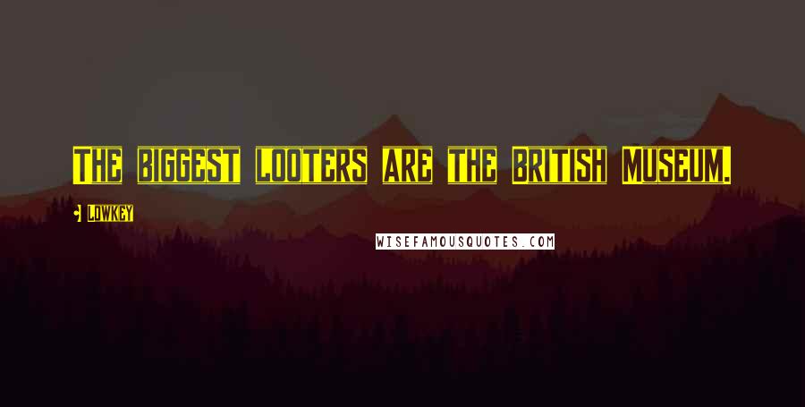 Lowkey Quotes: The biggest looters are the British Museum.