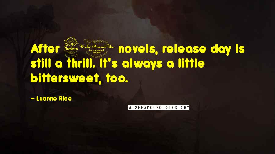 Luanne Rice Quotes: After 30 novels, release day is still a thrill. It's always a little bittersweet, too.