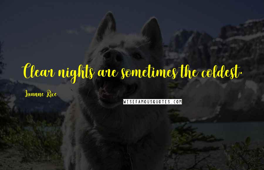 Luanne Rice Quotes: Clear nights are sometimes the coldest.