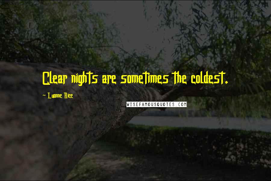 Luanne Rice Quotes: Clear nights are sometimes the coldest.