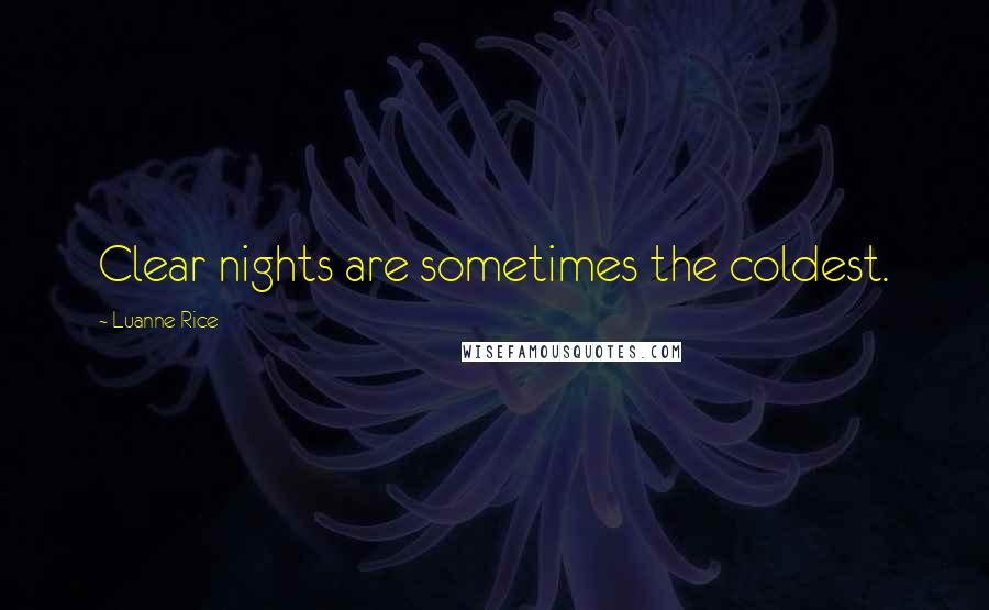 Luanne Rice Quotes: Clear nights are sometimes the coldest.