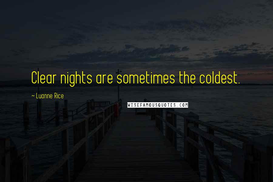 Luanne Rice Quotes: Clear nights are sometimes the coldest.