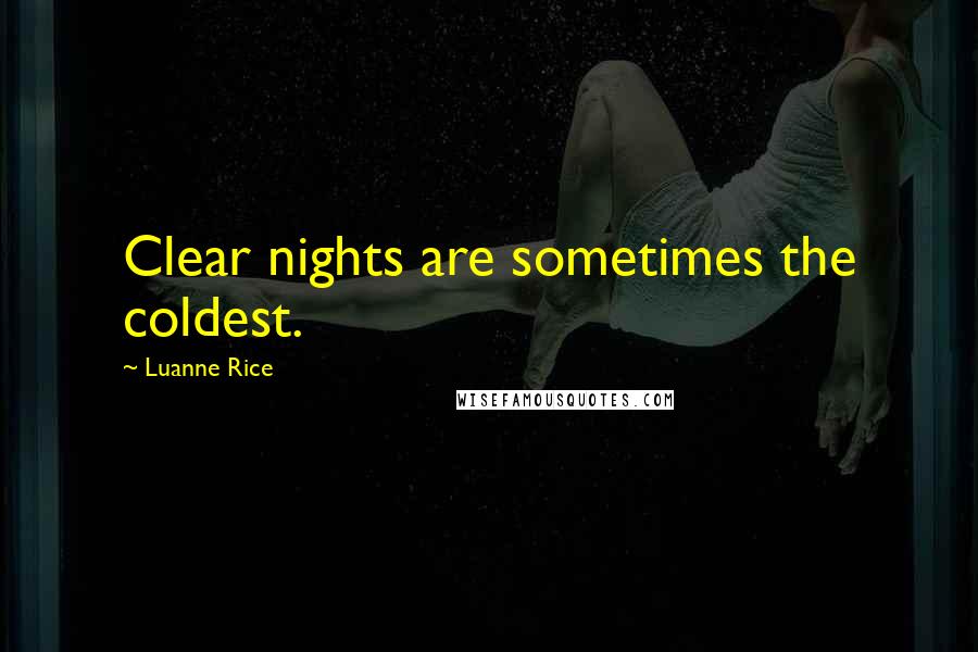 Luanne Rice Quotes: Clear nights are sometimes the coldest.