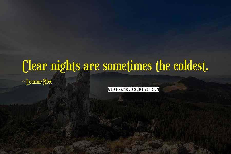 Luanne Rice Quotes: Clear nights are sometimes the coldest.