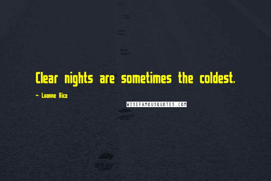 Luanne Rice Quotes: Clear nights are sometimes the coldest.