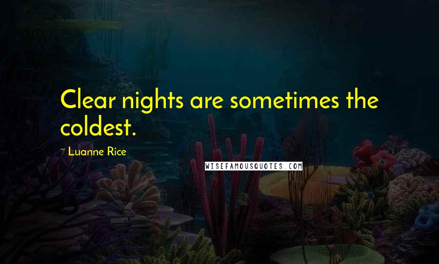 Luanne Rice Quotes: Clear nights are sometimes the coldest.