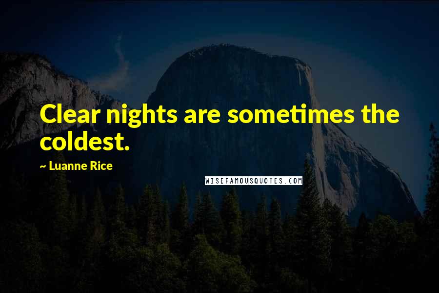 Luanne Rice Quotes: Clear nights are sometimes the coldest.