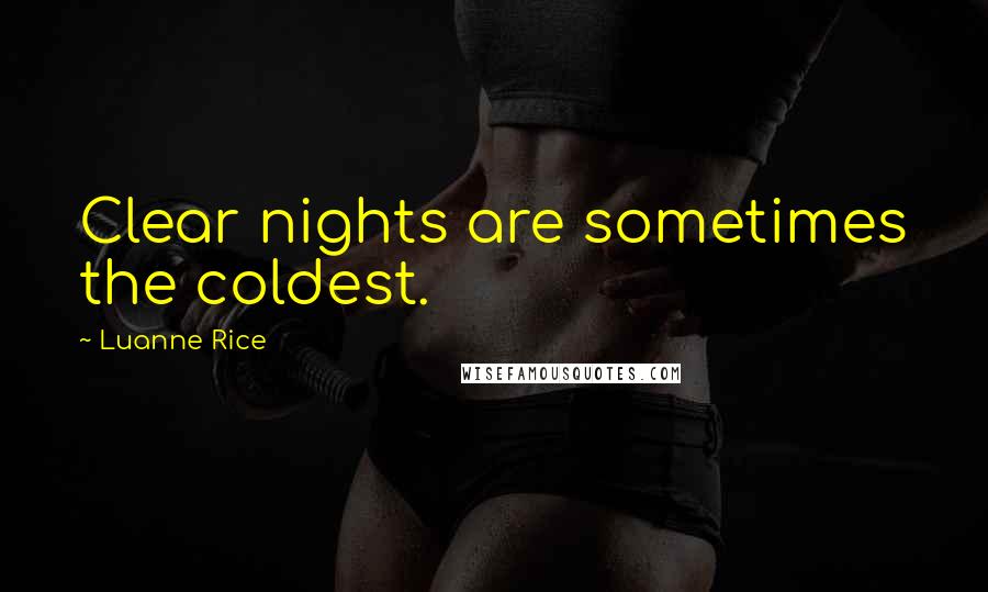 Luanne Rice Quotes: Clear nights are sometimes the coldest.