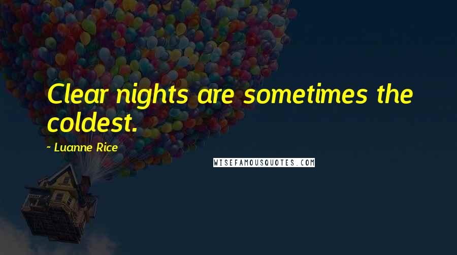 Luanne Rice Quotes: Clear nights are sometimes the coldest.