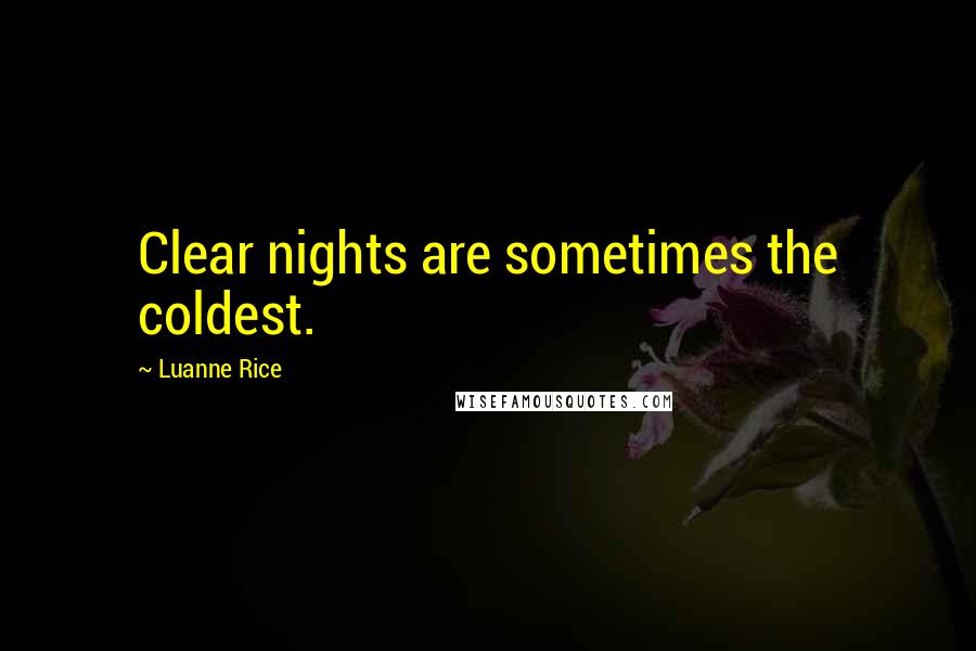 Luanne Rice Quotes: Clear nights are sometimes the coldest.