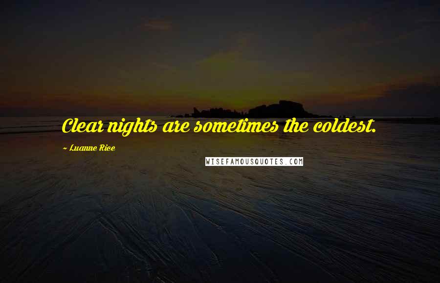 Luanne Rice Quotes: Clear nights are sometimes the coldest.