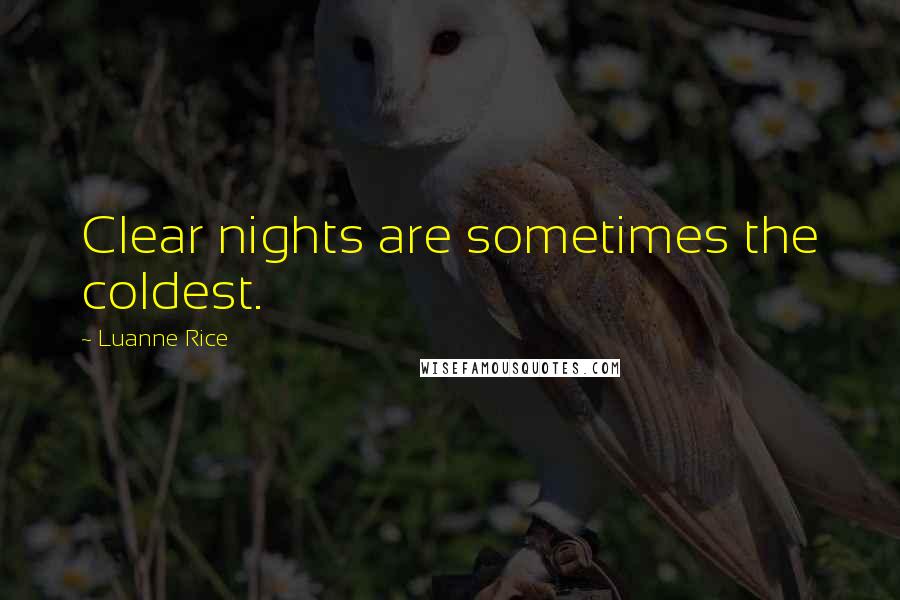 Luanne Rice Quotes: Clear nights are sometimes the coldest.