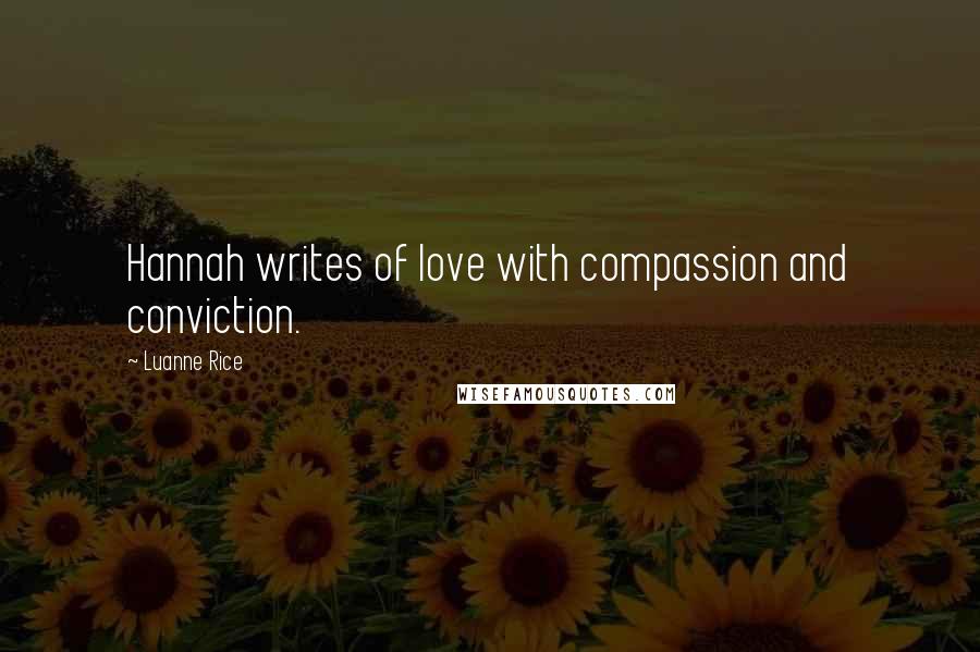 Luanne Rice Quotes: Hannah writes of love with compassion and conviction.